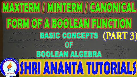 Minterm / Maxterm / Canonical form of a Boolean Function (Part 3) | Shri Ananta Tutorials | ENGLISH