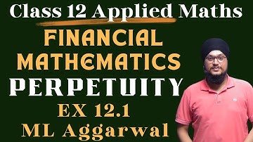 Perpetuity | Ex 12.1 ML Aggarwal | Ch 12 Financial Mathematics | Class 12 Applied Maths | IDS Sir