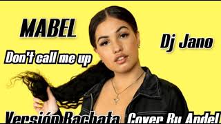 DON'T CALL ME UP  MABEL - COVER BY ANDEL VERSIÓN BACHATA DJ JANO REMIX 🎧