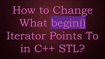 How to Change What begin() Iterator Points To in C++ STL?