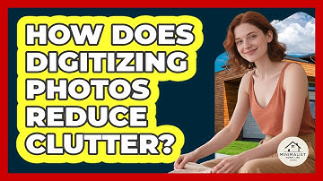 How Does Digitizing Photos Reduce Clutter?
