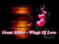 Grant Miller -  Wings Of Love