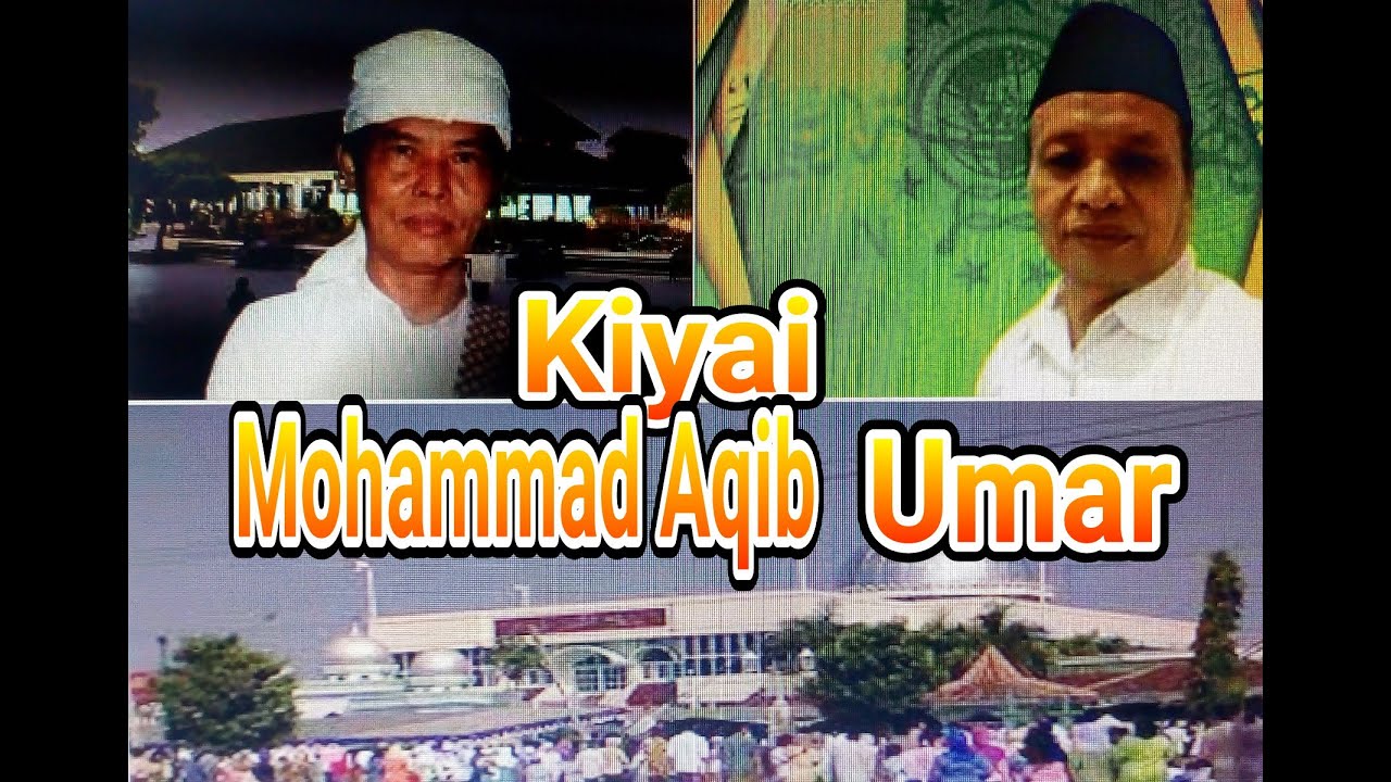 SEJARAH KIYAI MOHAMMAD AQIB UMAR ULAMA BESAR