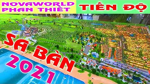 Novaworld Phan Thiết Cận cảnh sa bàn tháng 04 năm 2021 chi tiết nhất Bất Động Sản Review 0909694227