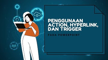 DASAR-DASAR MICROSOFT POWERPOINT SERTA PENGGUNAAN ACTION, HYPERLINK, DAN TRIGGER !!