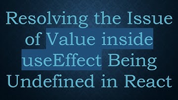 Resolving the Issue of Value inside useEffect Being Undefined in React