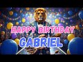 GABRIEL Happy Birthday Song Happy Birthday To Gabriel 