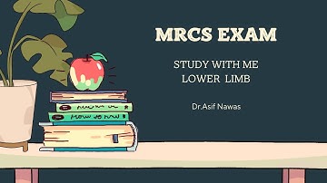 MRCS Study with me (Lower Limb)