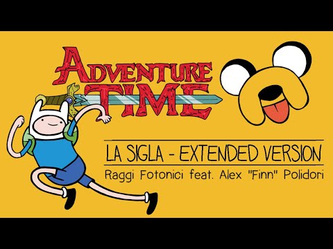 Adventure Time [sigla ITA/ extended version] =Raggi Fotonici feat. Alex "Finn" Polidori