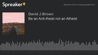 Information Be an Anti-theist not an Atheist News