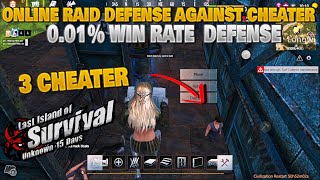 Online Raid Defense Against 3 Cheater 0.1% win rate Last Island of Survival  Last Day Rules Survival