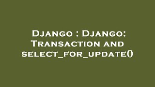 Django : Django: Transaction and select_for_update()