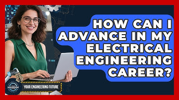 How Can I Advance in My Electrical Engineering Career? - Your Engineering Future