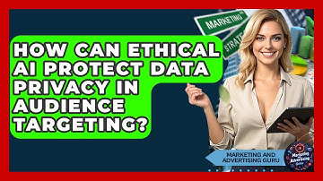 How Can Ethical AI Protect Data Privacy In Audience Targeting? - Marketing and Advertising Guru