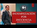 INDEMNIZACIÓN POR INOCENCIA - Lic. Omar Francisco Garnica Enríquez