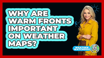 Why Are Warm Fronts Important On Weather Maps?