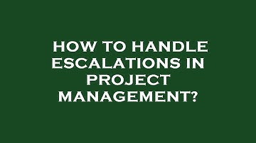 How to handle escalations in project management?