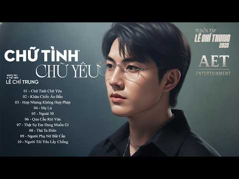 Chữ Tình Chữ Yêu , Khâu Chiếc Áo Bầu ... | TUYỂN TẬP NHỮNG BÀI HÁT HAY NHẤT CỦA LÊ CHÍ TRUNG