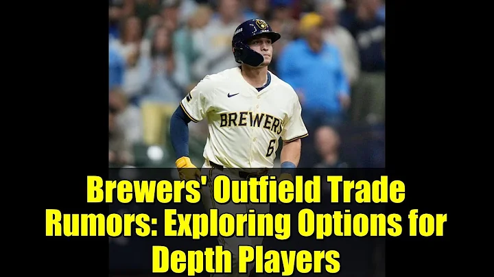 Brewers' Outfield Trade Rumors: Exploring Options for Depth Players