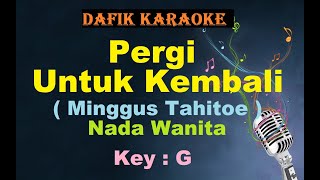 Pergi Untuk Kembali (Karaoke) Minggus Tahitoe Nada Wanita / Cewek Female Key G Lagu Nostalgia