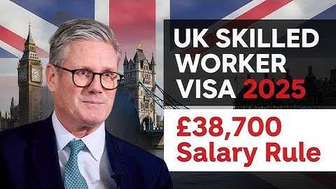 UK Skilled Worker Visa 2025 – New Salary Rules Explained | £38,700 Threshold & Exemptions