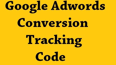 Setup Google Adwords Conversion Tracking Code