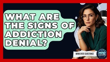 What Are The Signs Of Addiction Denial? - Mind Over Substance