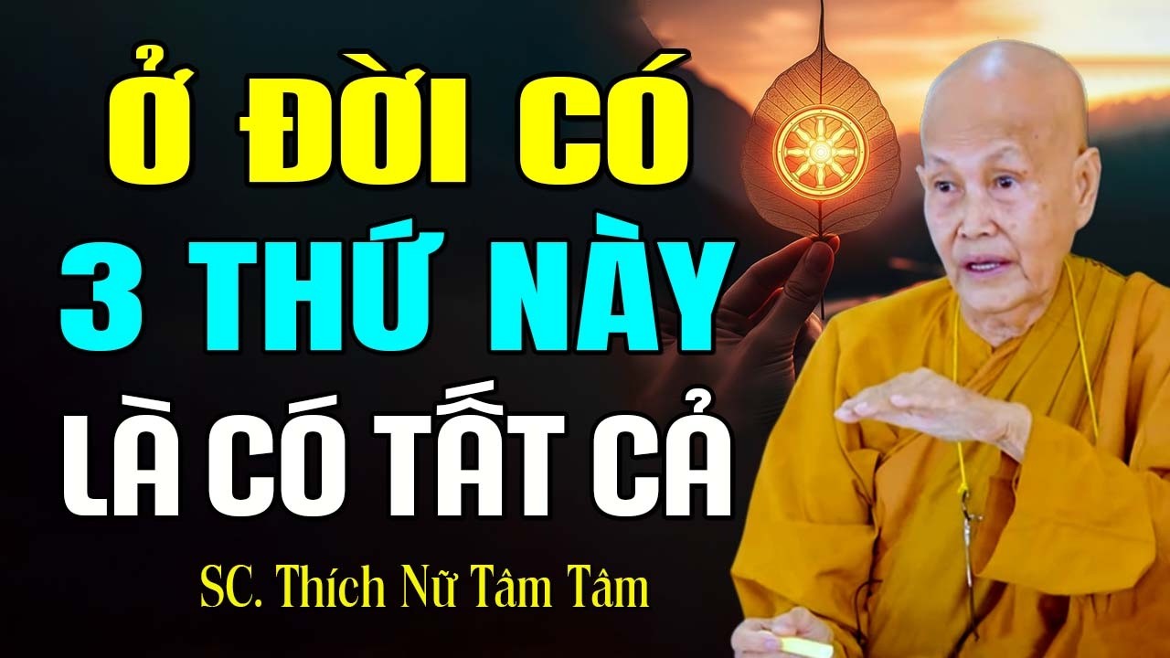 Ở ĐỜI CÓ 3 THỨ NÀY LÀ CÓ TẤT CẢ | SC. Tâm Tâm