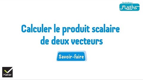 Maths 1re : Calculer le produit scalaire de deux vecteurs