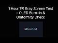 1 Hour 7% Gray Screen Test – Display Uniformity Check