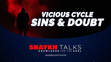 Sins Open the Door to Doubt - ShaykhTalks | Sufi Meditation Center