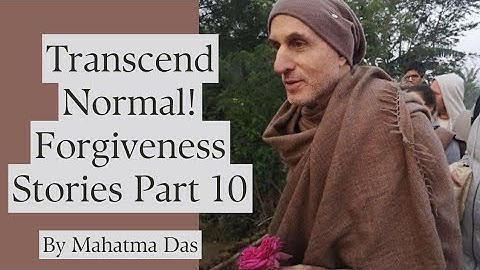Transcend Normal! | Forgiveness Stories - Part 10 | Mahatma Das
