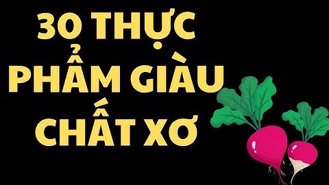 Tóp 30 thực phẩm giàu chất xơ giúp giảm cân hiệu quả | 5 phút sẻ chia