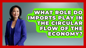 What Role Do Imports Play In The Circular Flow Of The Economy? - Macroecon Experts