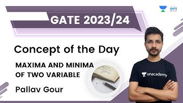 Concept of the Day | Máxima and Minima of two Variables | Pallav Gour | Unacademy GATE ME, PI, XE