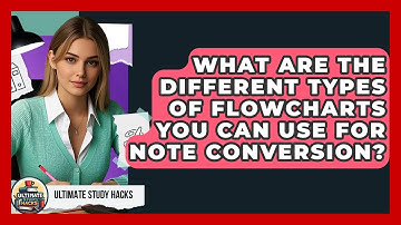 What Are The Different Types Of Flowcharts You Can Use For Note Conversion? - Ultimate Study Hacks