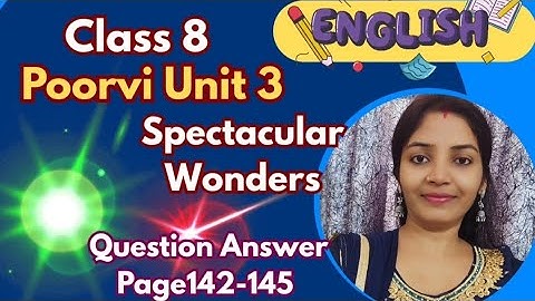Spectacular Wonders | Class 8 English Poorvi Unit 3 Full Explanation, Question Answers  | NCERT 2025