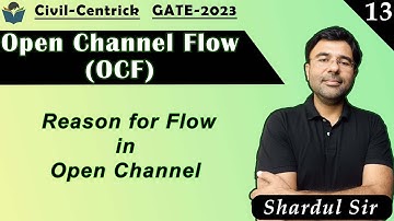 Lec 13 Reason for Flow in Open Channel || OCF || Civil Engineering || GATE-2023/24