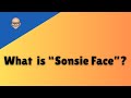 What is "Sonsie Face"