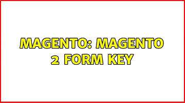 Magento: Magento 2 Form key (4 Solutions!!)