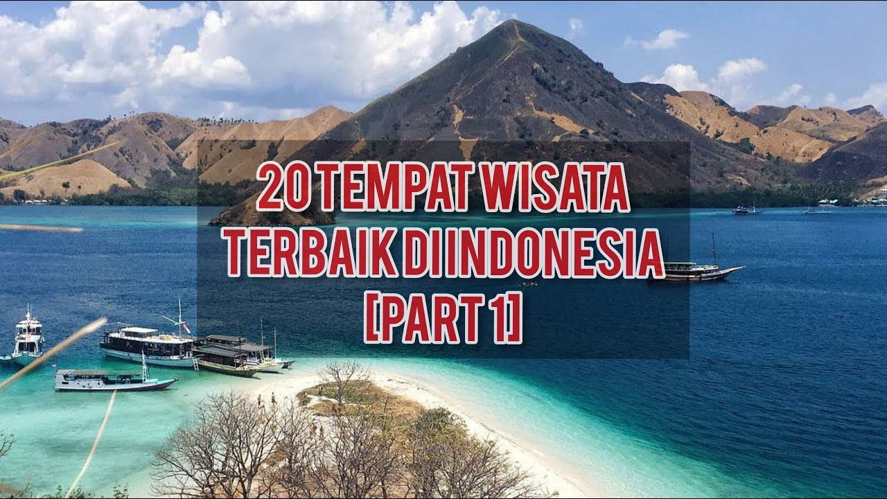 20 TEMPAT WISATA TERBAIK DI INDONESIA YANG WAJIB KALIAN KUNJUNGI