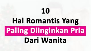 10 Hal Romantis Yang Paling Diinginkan Pria Dari Wanita