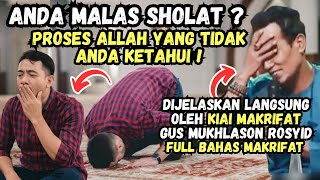 ANDA MALAS SHOLAT ? INI PROSES ALLAH YANG TIDAK ANDA KETAHUI ! GUS MUKHLASON ROSYID