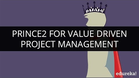 PRINCE2 for Value Driven Project Management | Webinar -1 | Edureka