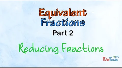 Equivalent Fractions (part 2): Reducing Fractions