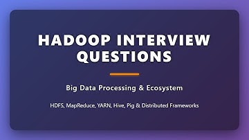 Master Hadoop Interview Questions | Big Data Processing & Hadoop Ecosystem Explained