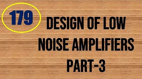 MIC&RFSD | Lecture-179 | Design of Low Noise Amplifiers Part-3