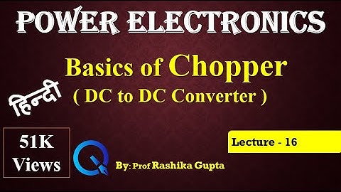 Lecture 16 Chopper Introduction, DC to DC Converter HINDI