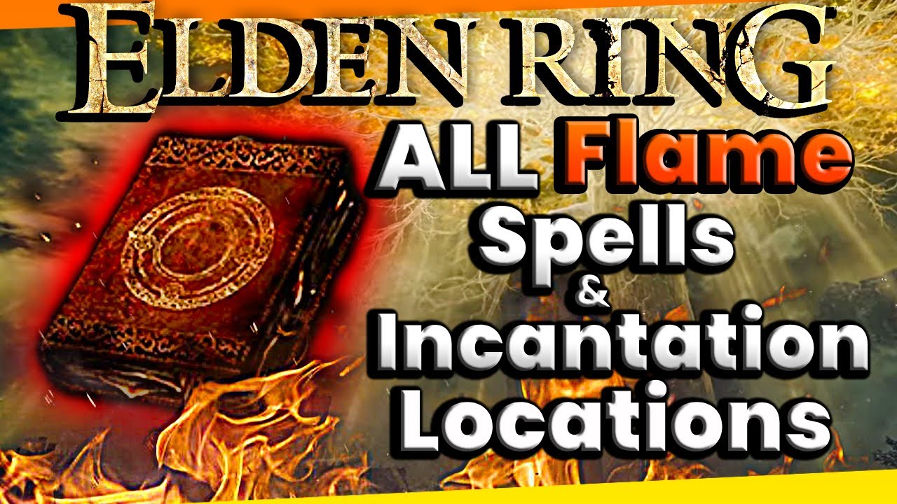 Ignite Your Gameplay with All Elden Ring's Flame Spells & Incantations ...