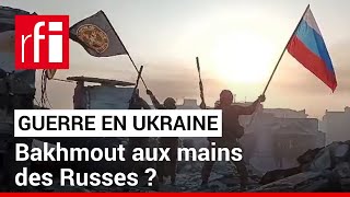 Guerre en Ukraine : la ville de Bakhmout est-elle entre les mains des Russes ? • RFI